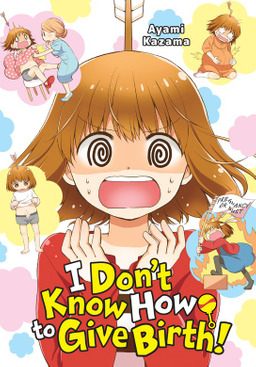 I Don’t Know How to Give Birth! by Ayami Kazama